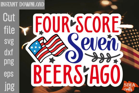 Four Score Seven Beers Ago SVG Cut File: Graphics and Crafts