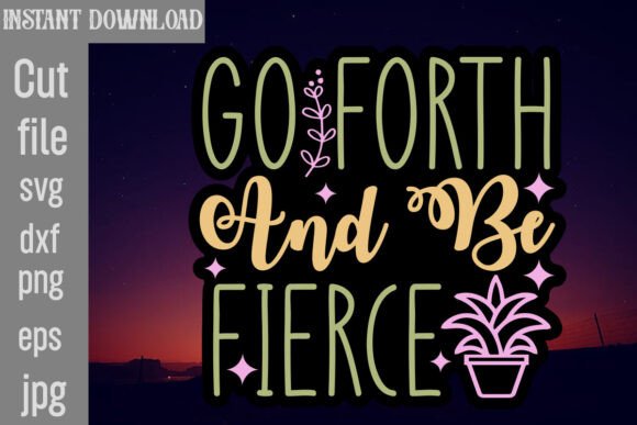 Go Forth and Be Fierce SVG Cut File