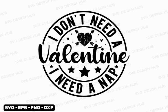 I Don't Need a Valentine SVG, Love SVG Graphics