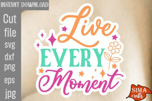 Live Every Moment SVG Cut File: Graphics & Crafts