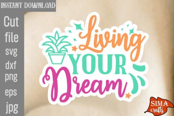Living Your Dream SVG Cut File: Graphics & Crafts