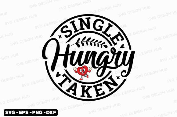 Love SVG, Single Taken Hungry Svg Png – Graphics & Crafts