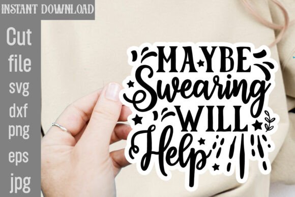 Maybe Swearing Will Help SVG Cut File: Graphics and Crafts