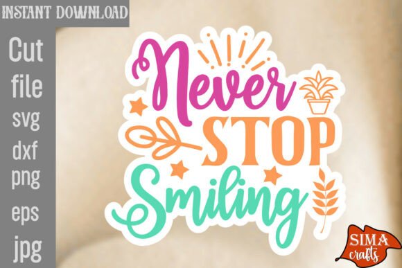 Never Stop Smiling SVG Cut File: Graphics and Crafts